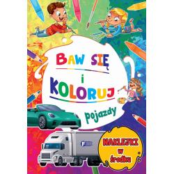 POJAZDY. BAW SIĘ I KOLORUJ. KOLOROWANKA Z NAKLEJKAMI