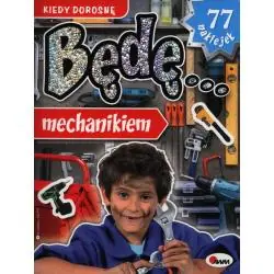 KIEDY DOROSNĘ, BĘDĘ MECHANIKIEM. KSIĄŻECZKA Z NAKLEJKAMI