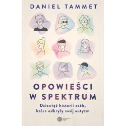 OPOWIEŚCI W SPEKTRUM. DZIEWIĘĆ HISTORII OSÓB, KTÓRE ODKRYŁY SWÓJ AUTYZM
