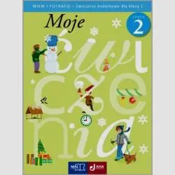 MOJE ĆWICZENIA. WIEM I POTRAFIĘ - ĆWICZENIA DODATKOWE DLA KLASY 1 CZĘŚĆ 2