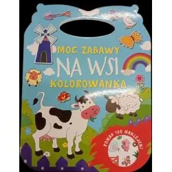 MOC ZABAWY NA WSI. KOLOROWANKA Z NAKLEJKAMI