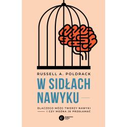 W SIDŁACH NAWYKU. DLACZEGO MÓZG TWORZY NAWYKI I CZY MOŻNA JE PRZEŁAMAĆ