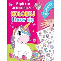 PIĘKNE JEDNOROŻCE. KOLORUJ I BAW SIĘ. 50 TATUAŻY