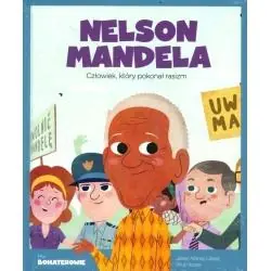 NELSON MANDELA. CZŁOWIEK, KTÓRY POKONAŁ RASIZM. MOI BOHATEROWIE