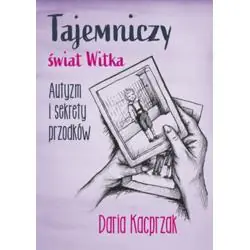 TAJEMNICZY ŚWIAT WITKA. AUTYZM I SEKRETY PRZODKÓW