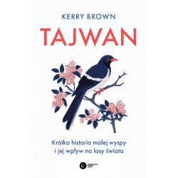 TAJWAN. KRÓTKA HISTORIA MAŁEJ WYSPY I JEJ WPŁYW NA LOSY ŚWIATA