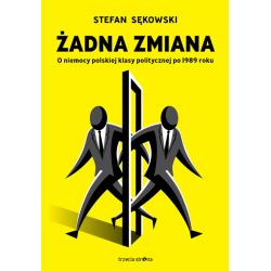 ŻADNA ZMIANA. O NIEMOCY POLSKIEJ KLASY POLITYCZNEJ PO 1989 ROKU