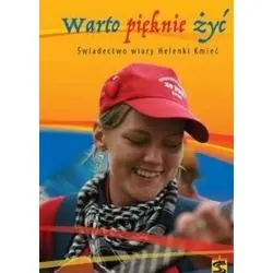 WARTO PIĘKNIE ŻYĆ. ŚWIADECTWO WIARY HELENKI KMIEĆ