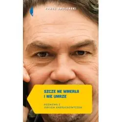 SZCZE NE WMERŁA I NIE UMRZE. ROZMOWA Z JURIJEM ANDRUCHOWYCZEM