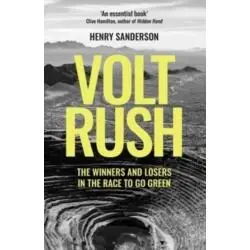 VOLT RUSH: THE WINNERS AND LOSERS IN THE RACE TO GO GREEN