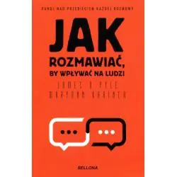 JAK ROZMAWIAĆ, BY WPŁYWAĆ NA LUDZI