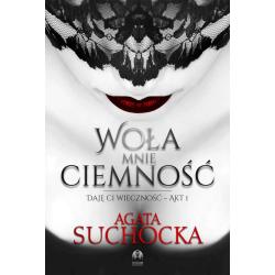 WOŁA MNIE CIEMNOŚĆ. DAJĘ CI WIECZNOŚĆ 1