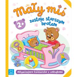 MAŁY MIŚ ZOSTAJE STARSZYM BRATEM. AKTYWIZUJĄCA KSIĄŻECZKA Z NAKLEJKAMI 2+