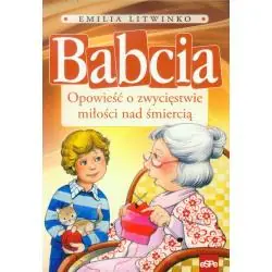 BABCIA. OPOWIEŚĆ O ZWYCIĘSTWIE MIŁOŚCI NAD ŚMIERCIĄ