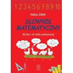 SŁOWNIK MATEMATYCZNY DLA KLAS 1-3 SZKOŁY PODSTAWOWEJ