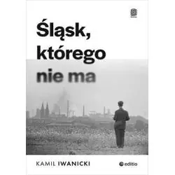 ŚLĄSK, KTÓREGO NIE MA