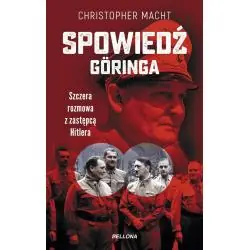 SPOWIEDŹ GÖRINGA. SZCZERA ROZMOWA Z ZASTĘPCĄ HITLERA