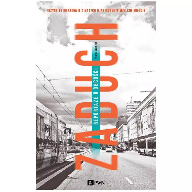 ZADUCH REPORTAŻE O OBCOŚCI Marta Szarejko - PWN ZADUCH REPORTAŻE O OBCOŚCI Marta Szarejko - PWN