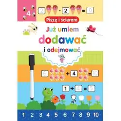 JUŻ UMIEM DODAWAĆ I ODEJMOWAĆ. PISZĘ I ŚCIERAM