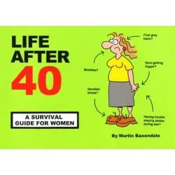LIFE AFTER 40: A SURVIVAL GUIDE FOR WOMEN