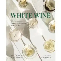 WHITE WINE: THE COMPREHENSIVE GUIDE TO THE 50 ESSENTIAL VARIETIES & STYLES