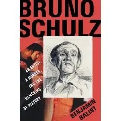 BRUNO SCHULZ: AN ARTIST, A MURDER, AND THE HIJACKING OF HISTORY