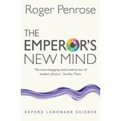 THE EMPEROR'S NEW MIND: CONCERNING COMPUTERS, MINDS, AND THE LAWS OF PHYSICS
