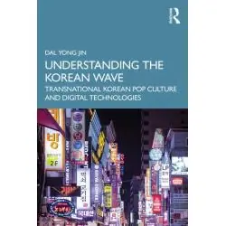 UNDERSTANDING THE KOREAN WAVE TRANSNATIONAL KOREAN POP CULTURE AND DIGITAL TECHNOLOGIES