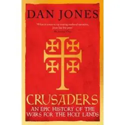 CRUSADERS: AN EPIC HISTORY OF THE WARS FOR THE HOLY LANDS