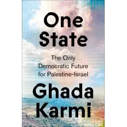 ONE STATE: THE ONLY DEMOCRATIC FUTURE FOR PALESTINE-ISRAEL
