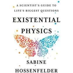 EXISTENTIAL PHYSICS: A SCIENTIST'S GUIDE TO LIFE'S BIGGEST QUESTIONS