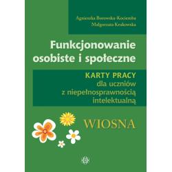 WIOSNA. FUNKCJONOWANIE OSOBISTE I SPOŁECZNE. KARTY PRACY DLA UCZNIÓW Z NIEPEŁNOSPRAWNOŚCIĄ INTELEKTUALNĄ