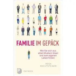 FAMILIE IM GEPÄCK: WIE SIE SICH AUS ALTEN MUSTERN LÖSEN UND ZUM EIGENEN LEBEN FINDEN