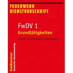 GRUNDTATIGKEITEN - LOSCH- UND HILFELEISTUNGSEINSATZ FWDV 1 - FEUERWEHRDIENSTVORSCHRIFTEN