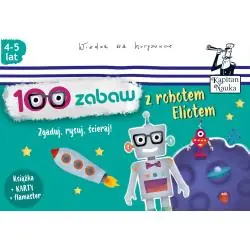 100 ZABAW Z ROBOTEM ELIOTEM KAPITAN NAUKA ZGADUJ RYSUJ ŚCIERAJ 4-5 LAT