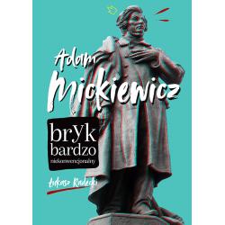 ADAM MICKIEWICZ. BRYK BARDZO NIEKONWENCJONALNY