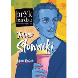 JULIUSZ SŁOWACKI. BRYK BARDZO NIEKONWENCJONALNY