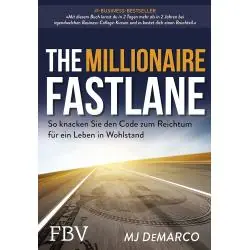 THE MILLIONAIRE FASTLANE: SO KNACKEN SIE DEN CODE ZUM REICHTUM FÜR EIN LEBEN IN WOHLSTAND
