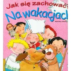NA WAKACJACH. JAK SIĘ ZACHOWAĆ?