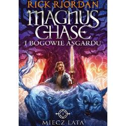 MIECZ LATA. MAGNUS CHASE I BOGOWIE ASGARDU