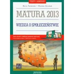 MATURA 2013 WIEDZA O SPOŁECZEŃSTWIE. TESTY I ARKUSZE
