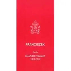 BULLA MISERICORDIAE VULTUS OJCA ŚWIĘTEGO FRANCISZKA O NADZWYCZAJNYM JUBILEUSZU MIŁOSIERDZIA