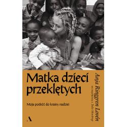 MATKA DZIECI PRZEKLĘTYCH. MOJA PODRÓŻ DO KRAINY NADZIEI