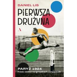 PIERWSZA DRUŻYNA. PARYŻ 1924. POLSKI DEBIUT NA IGRZYSKACH OLIMPIJSKICH