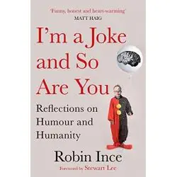 I'M A JOKE AND SO ARE YOU: REFLECTIONS ON HUMOUR AND HUMANITY