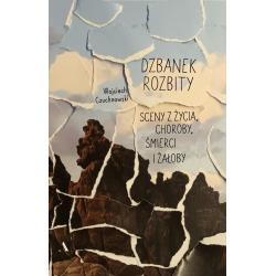 DZBANEK ROZBITY. SCENY Z ŻYCIA, CHOROBY, ŚMIERCI I ŻAŁOBY