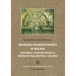 MUZEUM STAROŻYTNOŚCI W WILNIE. HISTORIA I REKONSTRUKCJA ZBIORÓW MALARSTWA I GRAFIKI