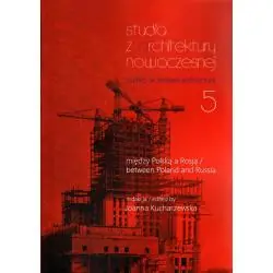 MIĘDZY POLSKĄ A ROSJĄ. STUDIA Z ARCHITEKTURY NOWOCZESNEJ TOM 5
