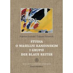 STUDIA O WASILIJU KANDINSKIM I GRUPIE DER BLAUE REITER. STUDIA I MONOGRAFIE