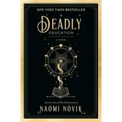A DEADLY EDUCATION: A NOVEL